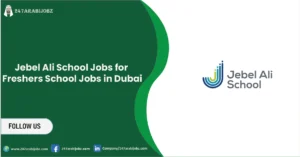 Jebel Ali School Jobs for Freshers 2025 | School Jobs in Dubai 4 Jebel Ali School Jobs